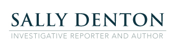 SALLY DENTON, INVESTIGATIVE REPORTER AND AUTHOR